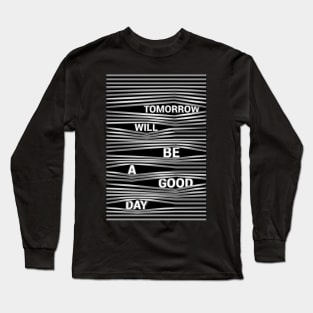 Tomorrow Will Be A Good Day Long Sleeve T-Shirt